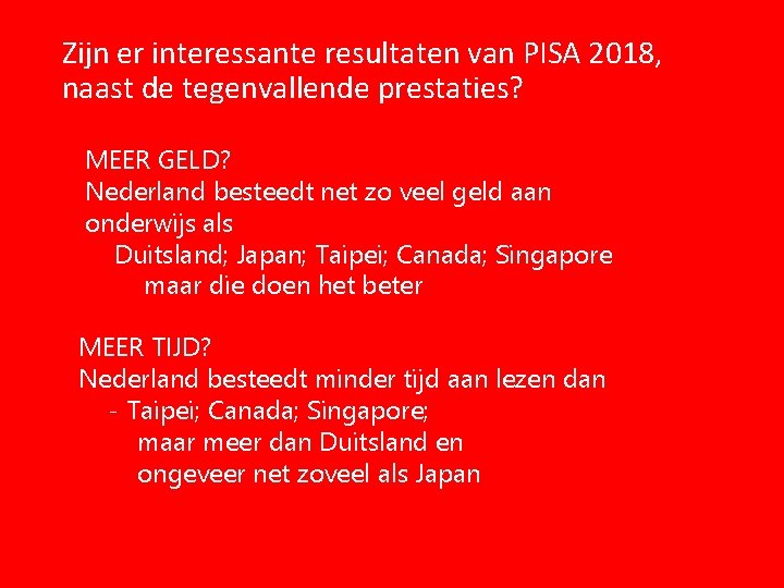 Zijn er interessante resultaten van PISA 2018, naast de tegenvallende prestaties? MEER GELD? Nederland Zijn er interessante resultaten van PISA 2018, naast de tegenvallende prestaties? MEER GELD? Nederland