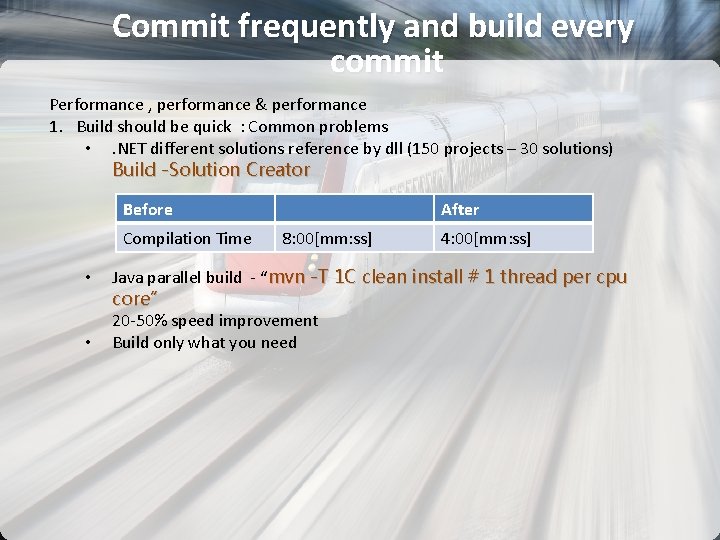 Commit frequently and build every commit Performance , performance & performance 1. Build should