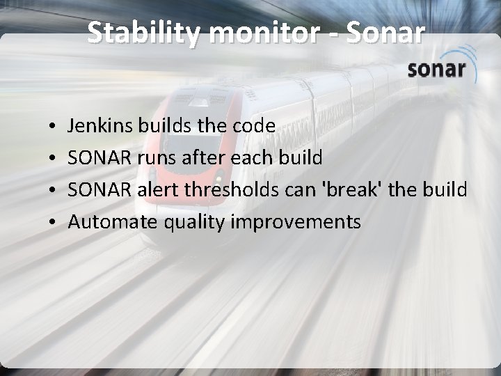 Stability monitor - Sonar • • Jenkins builds the code SONAR runs after each