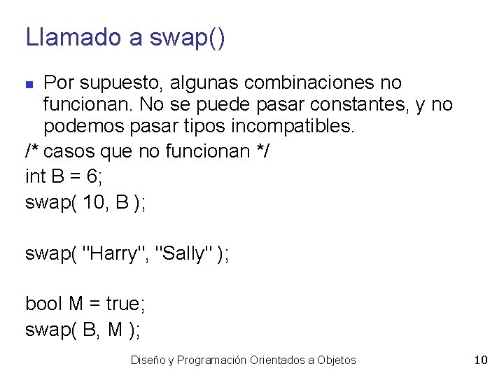 Llamado a swap() Por supuesto, algunas combinaciones no funcionan. No se puede pasar constantes,
