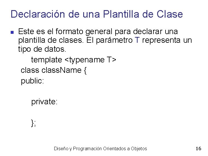 Declaración de una Plantilla de Clase Este es el formato general para declarar una