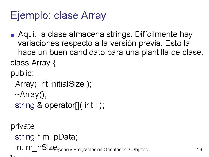 Ejemplo: clase Array Aquí, la clase almacena strings. Difícilmente hay variaciones respecto a la