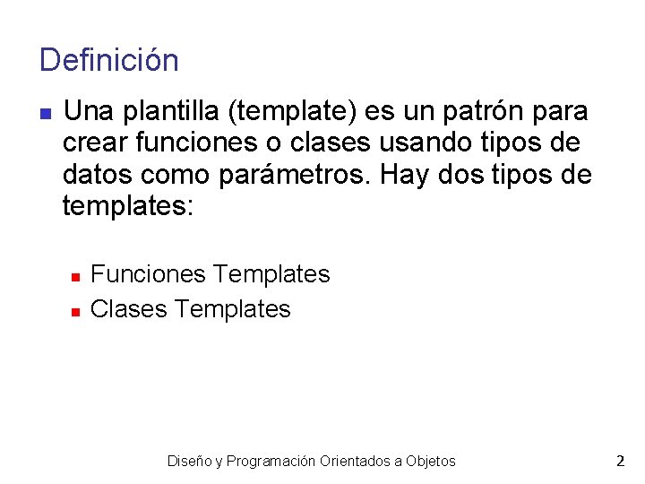 Definición Una plantilla (template) es un patrón para crear funciones o clases usando tipos