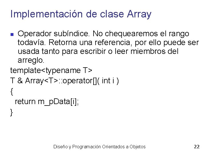 Implementación de clase Array Operador subíndice. No chequearemos el rango todavía. Retorna una referencia,