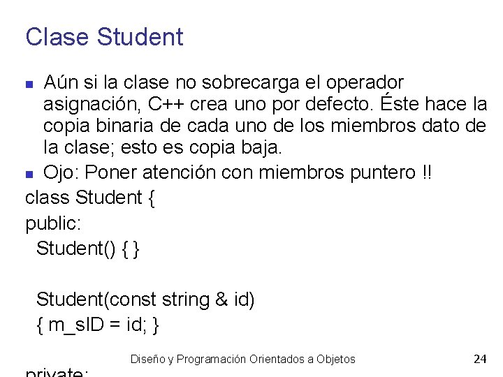 Clase Student Aún si la clase no sobrecarga el operador asignación, C++ crea uno