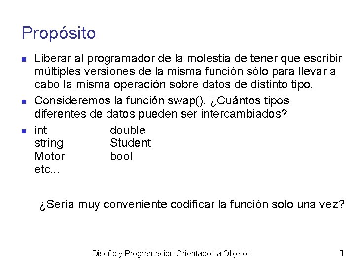 Propósito Liberar al programador de la molestia de tener que escribir múltiples versiones de