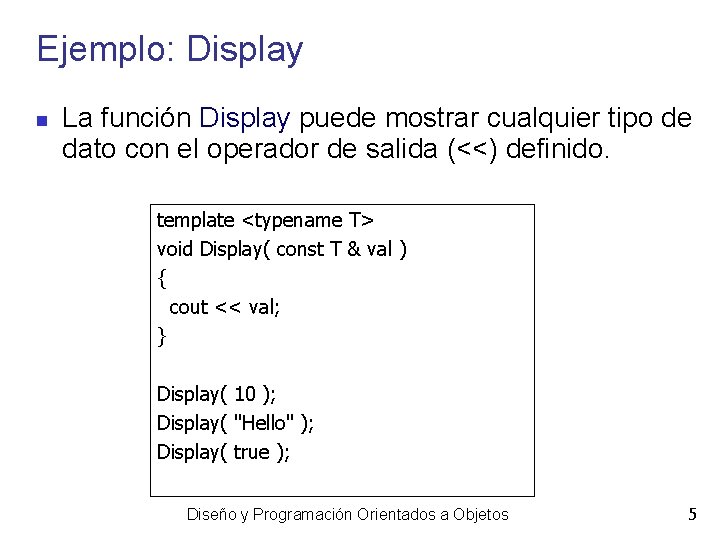 Ejemplo: Display La función Display puede mostrar cualquier tipo de dato con el operador