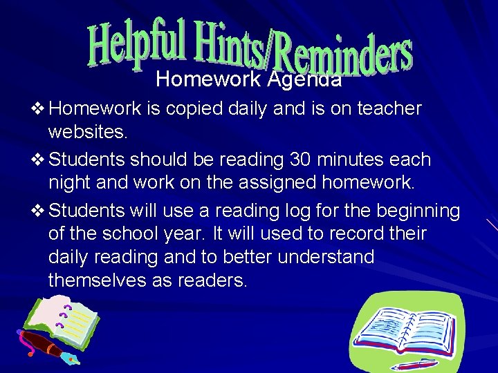 Homework Agenda v Homework is copied daily and is on teacher websites. v Students