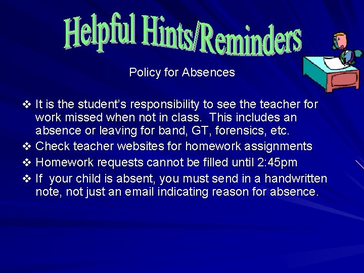 Policy for Absences v It is the student’s responsibility to see the teacher for