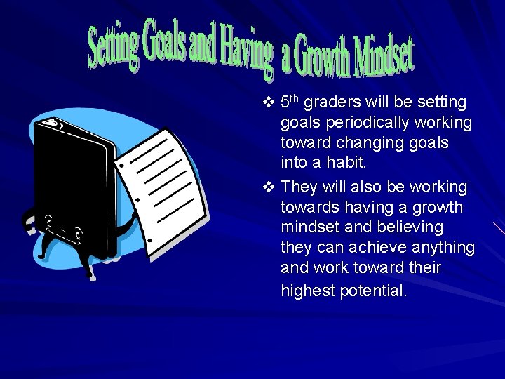 v 5 th graders will be setting goals periodically working toward changing goals into