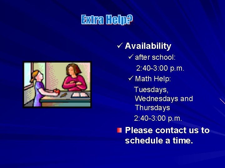 ü Availability ü after school: 2: 40 -3: 00 p. m. ü Math Help: