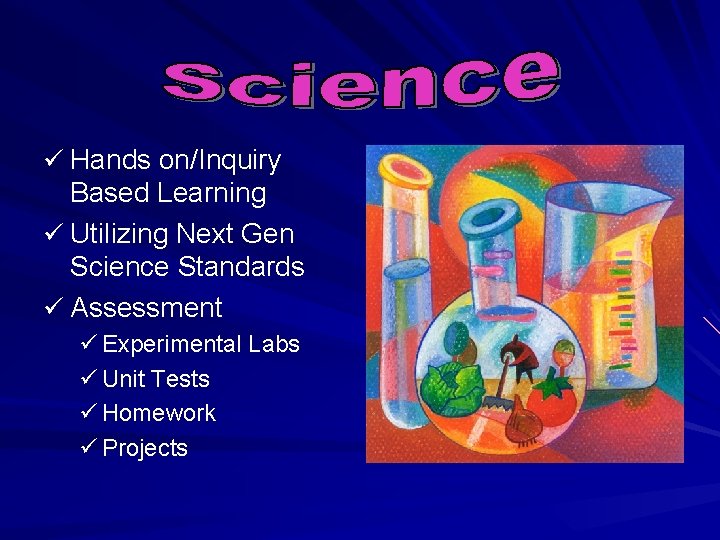 ü Hands on/Inquiry Based Learning ü Utilizing Next Gen Science Standards ü Assessment ü