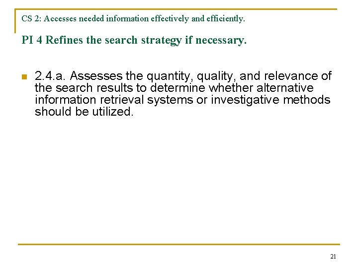 CS 2: Accesses needed information effectively and efficiently. PI 4 Refines the search strategy
