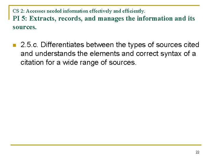 CS 2: Accesses needed information effectively and efficiently. PI 5: Extracts, records, and manages