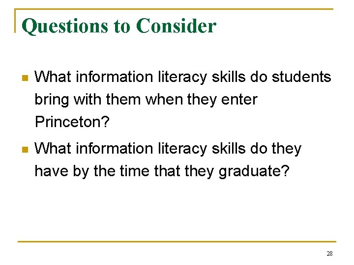 Questions to Consider n What information literacy skills do students bring with them when