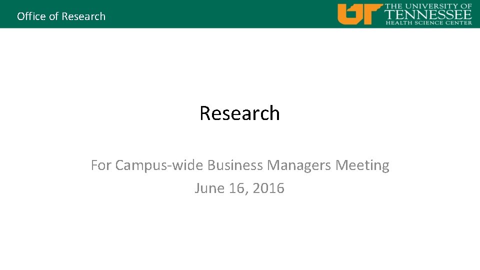 Office of Research For Campus-wide Business Managers Meeting June 16, 2016 