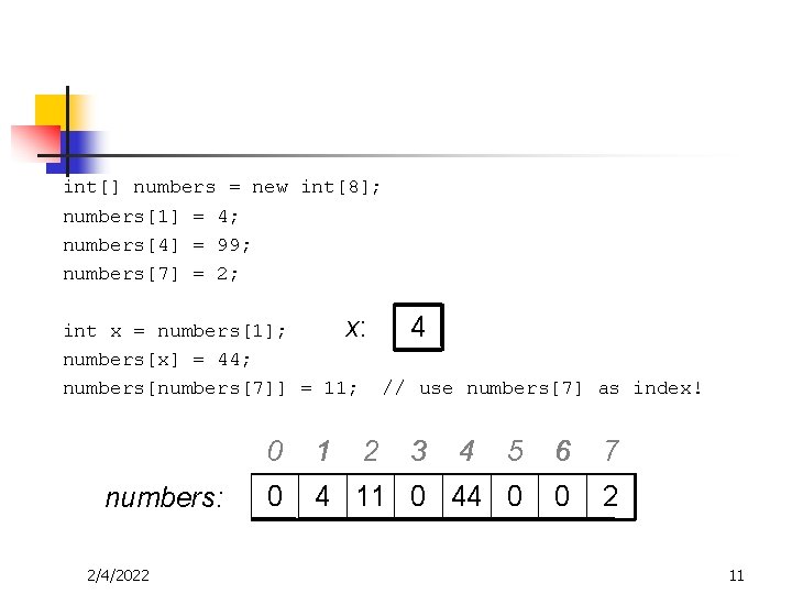 int[] numbers = new int[8]; numbers[1] = 4; numbers[4] = 99; numbers[7] = 2;
