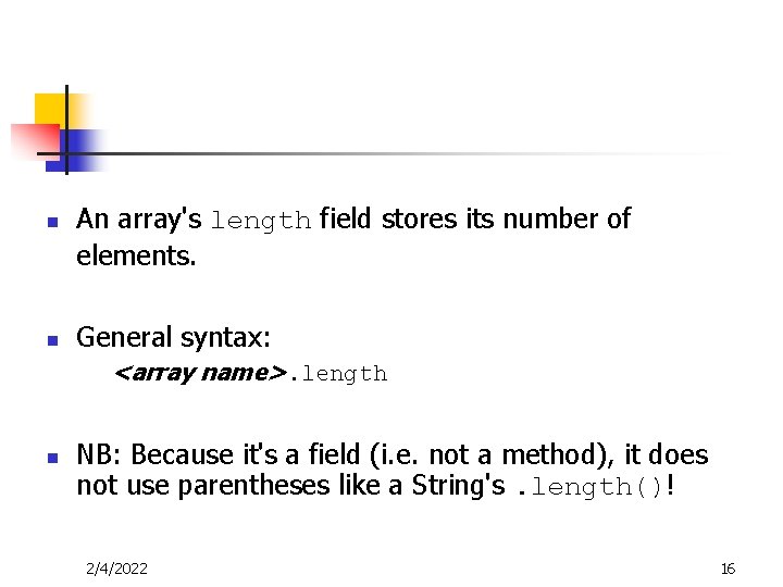 n n An array's length field stores its number of elements. General syntax: <array