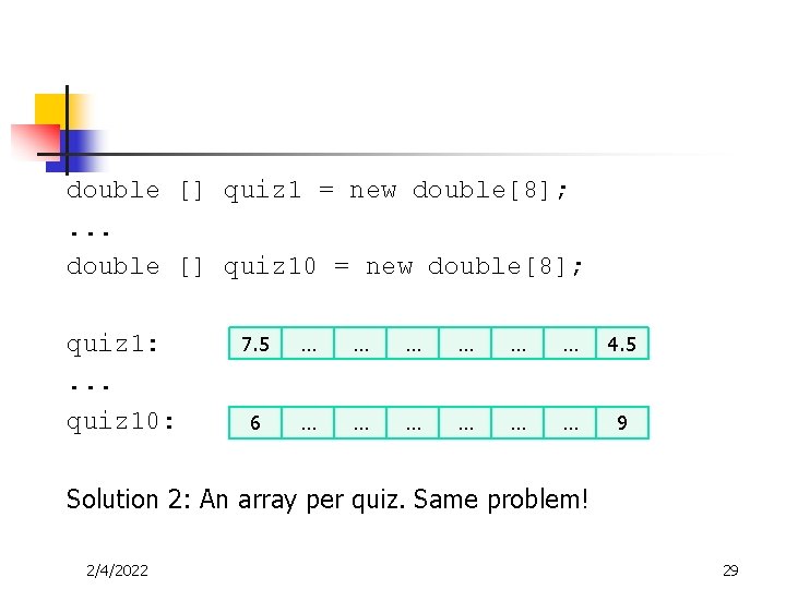 double [] quiz 1 = new double[8]; . . . double [] quiz 10