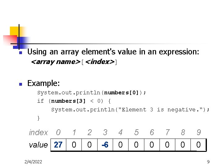 n Using an array element's value in an expression: <array name>[<index>] n Example: System.