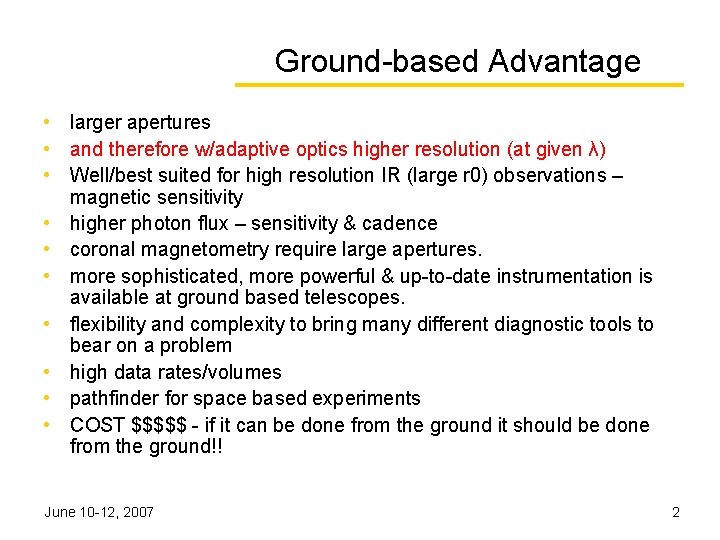 Ground-based Advantage • larger apertures • and therefore w/adaptive optics higher resolution (at given