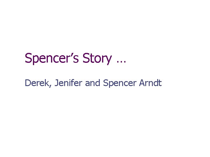 Spencer’s Story … Derek, Jenifer and Spencer Arndt 