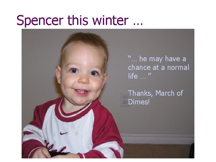 Spencer this winter … “… he may have a chance at a normal life