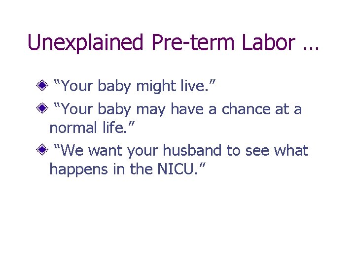 Unexplained Pre-term Labor … “Your baby might live. ” “Your baby may have a