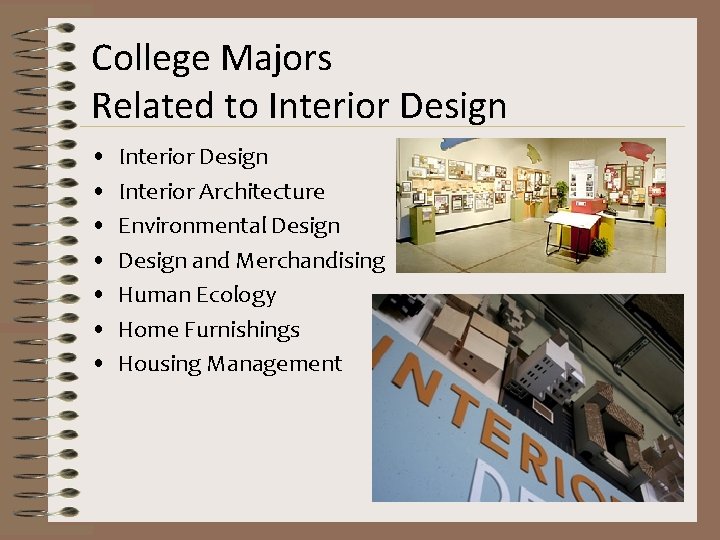 College Majors Related to Interior Design • • Interior Design Interior Architecture Environmental Design