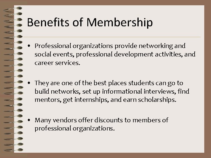 Benefits of Membership • Professional organizations provide networking and social events, professional development activities,