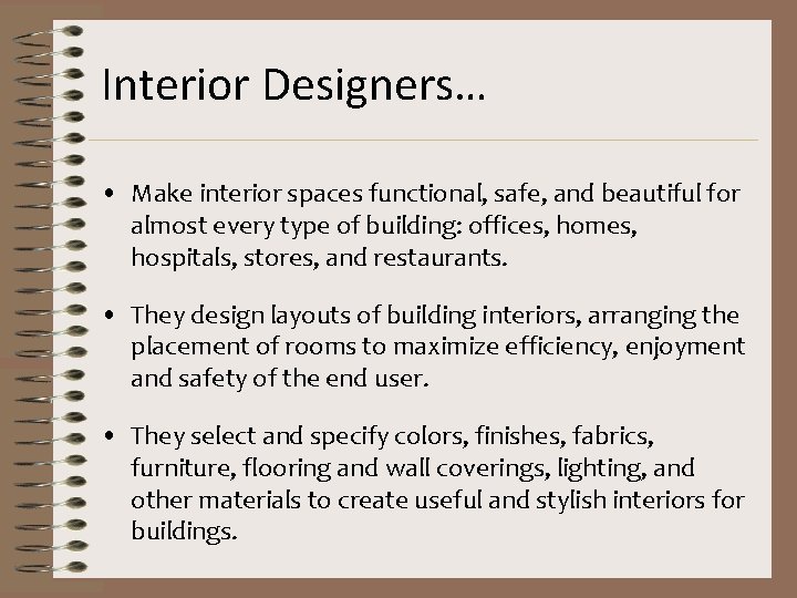 Interior Designers… • Make interior spaces functional, safe, and beautiful for almost every type