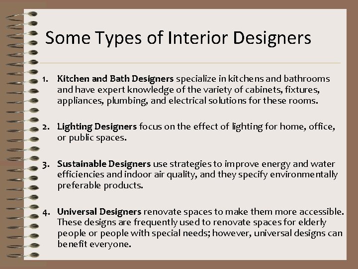 Some Types of Interior Designers 1. Kitchen and Bath Designers specialize in kitchens and