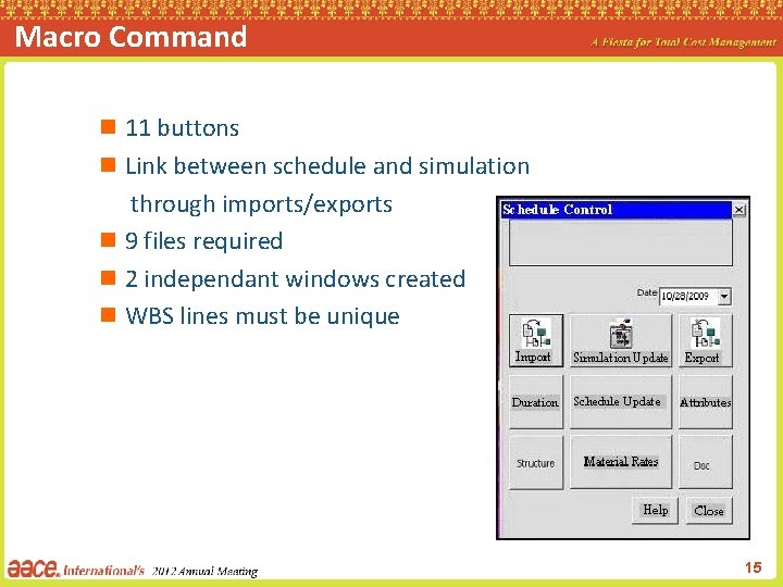 Macro Command n 11 buttons n Link between schedule and simulation through imports/exports n