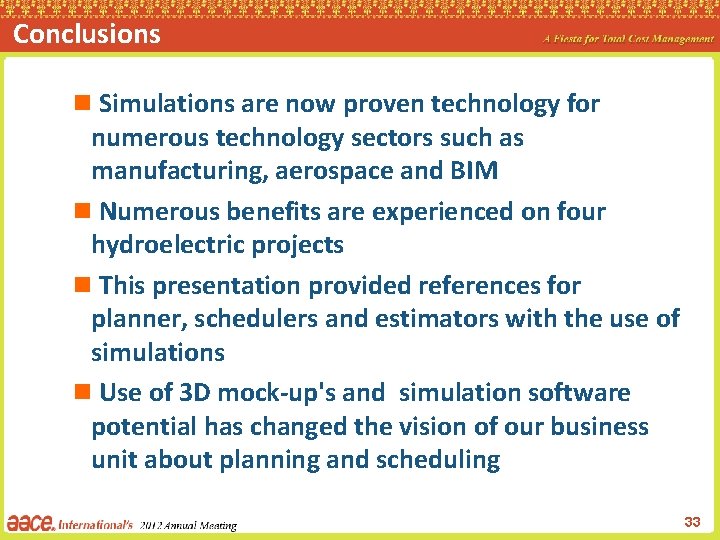Conclusions n Simulations are now proven technology for numerous technology sectors such as manufacturing,