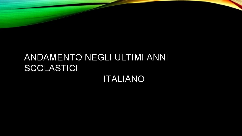 ANDAMENTO NEGLI ULTIMI ANNI SCOLASTICI ITALIANO 