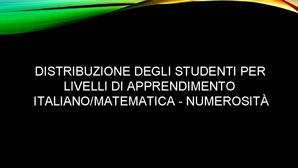 DISTRIBUZIONE DEGLI STUDENTI PER LIVELLI DI APPRENDIMENTO ITALIANO/MATEMATICA - NUMEROSITÀ 