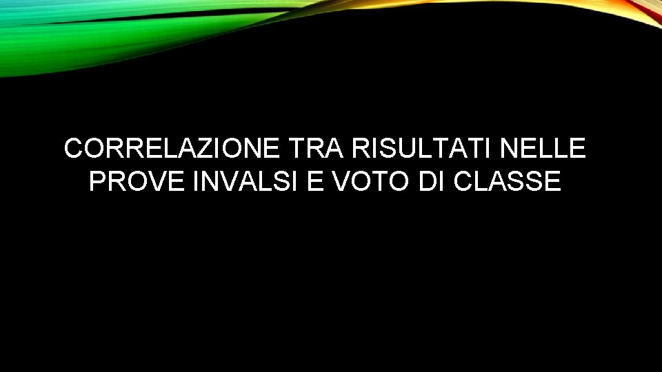 CORRELAZIONE TRA RISULTATI NELLE PROVE INVALSI E VOTO DI CLASSE 