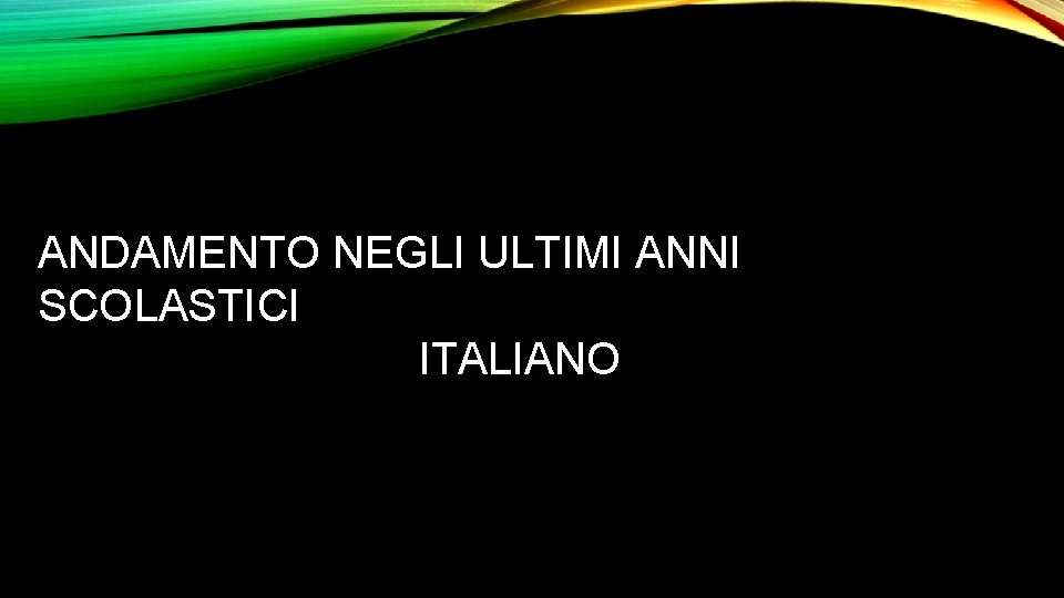 ANDAMENTO NEGLI ULTIMI ANNI SCOLASTICI ITALIANO 