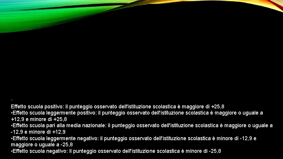  • Effetto scuola positivo: il punteggio osservato dell'istituzione scolastica è maggiore di +25,