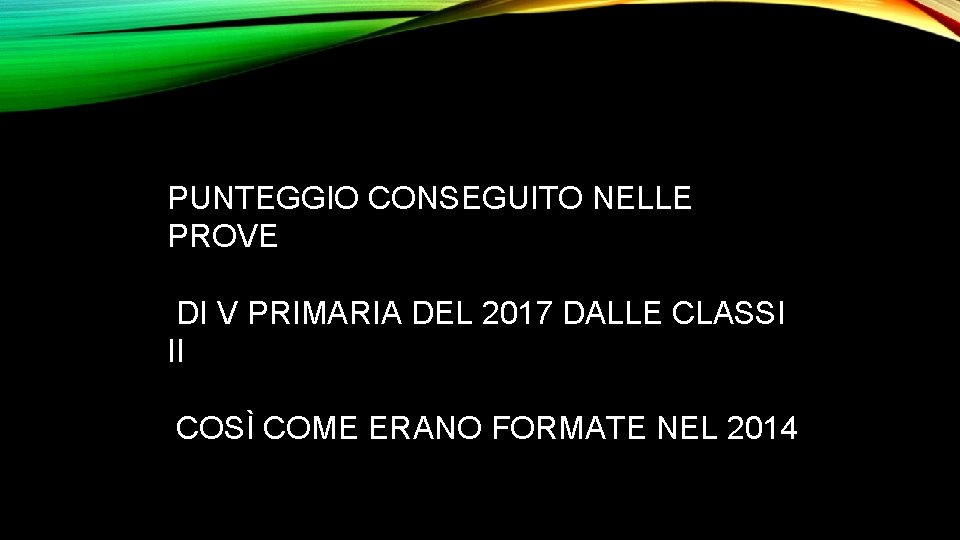 PUNTEGGIO CONSEGUITO NELLE PROVE DI V PRIMARIA DEL 2017 DALLE CLASSI II COSÌ COME