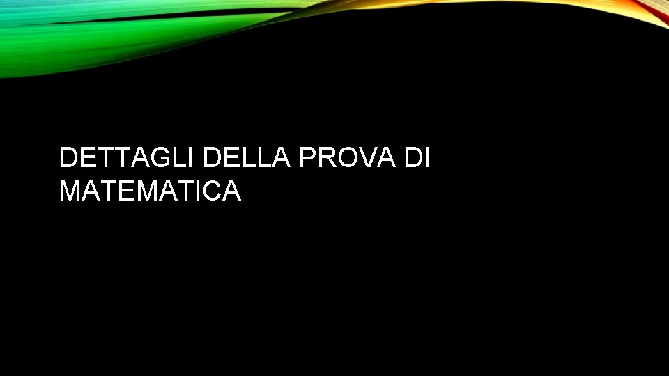 DETTAGLI DELLA PROVA DI MATEMATICA 