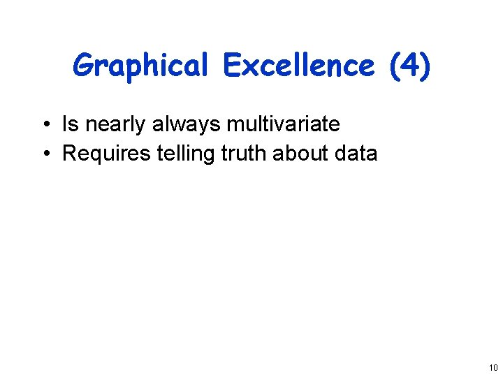 Graphical Excellence (4) • Is nearly always multivariate • Requires telling truth about data