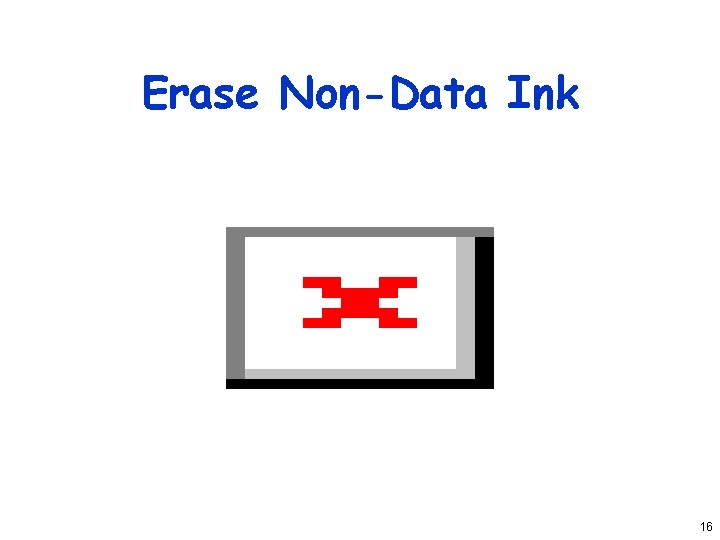 Erase Non-Data Ink 16 