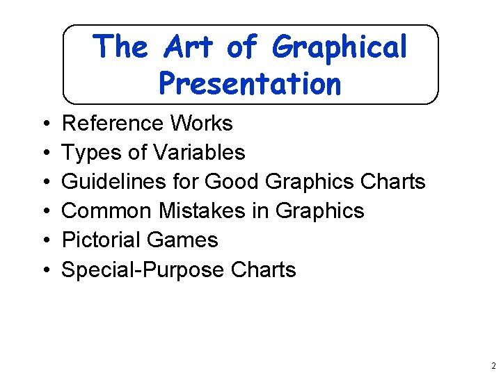 The Art of Graphical Presentation • • • Reference Works Types of Variables Guidelines