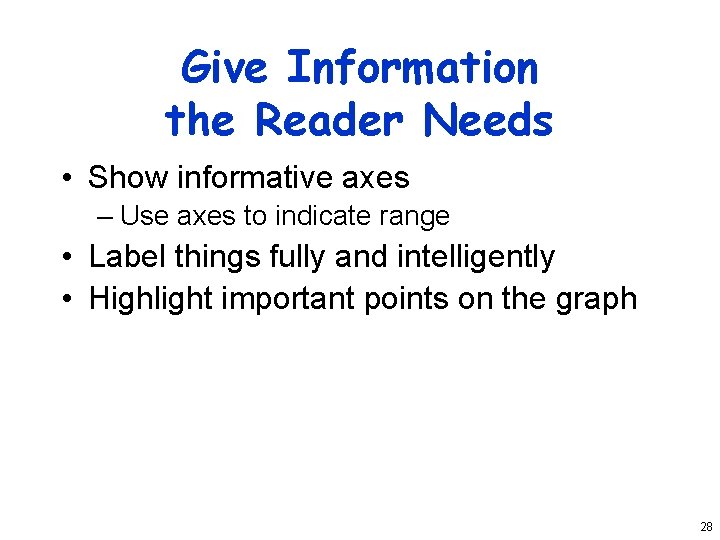 Give Information the Reader Needs • Show informative axes – Use axes to indicate