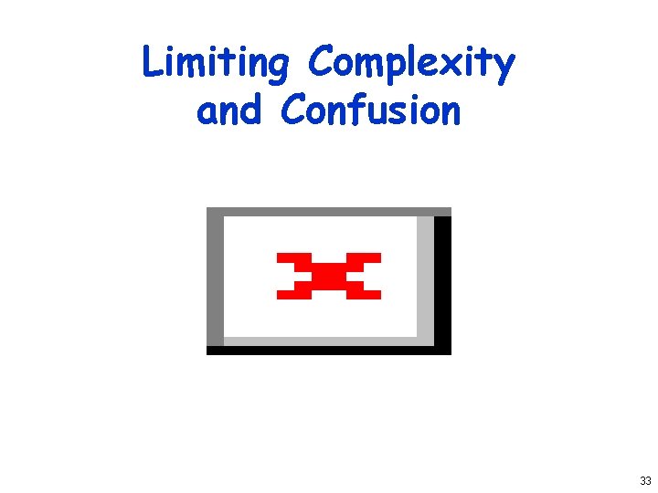 Limiting Complexity and Confusion 33 