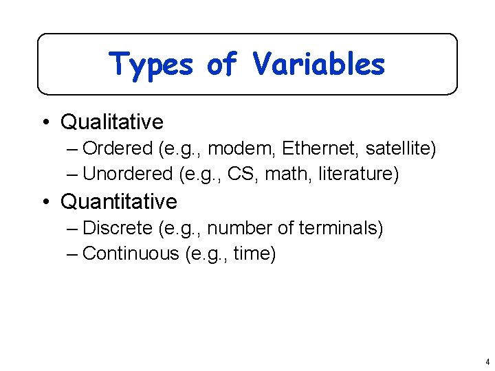 Types of Variables • Qualitative – Ordered (e. g. , modem, Ethernet, satellite) –