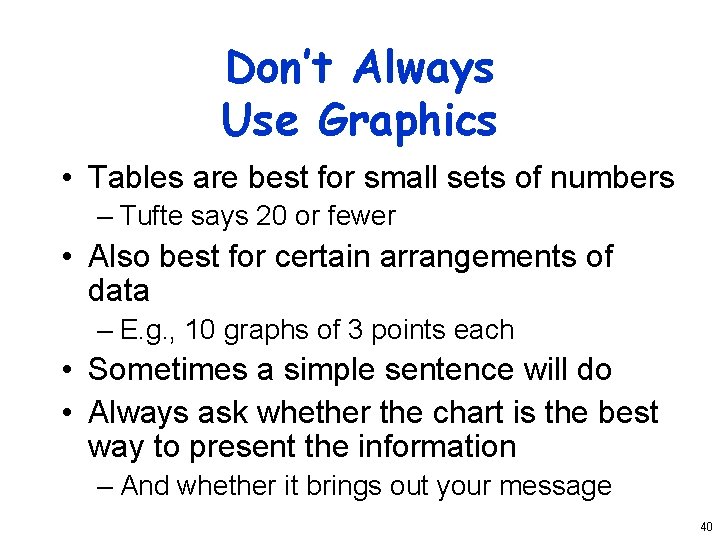 Don’t Always Use Graphics • Tables are best for small sets of numbers –