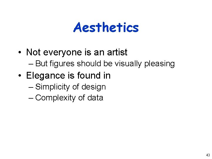 Aesthetics • Not everyone is an artist – But figures should be visually pleasing