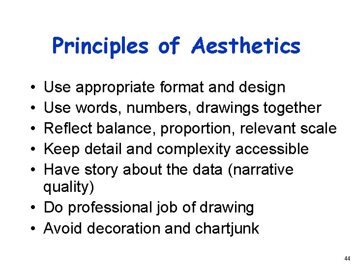 Principles of Aesthetics • • • Use appropriate format and design Use words, numbers,